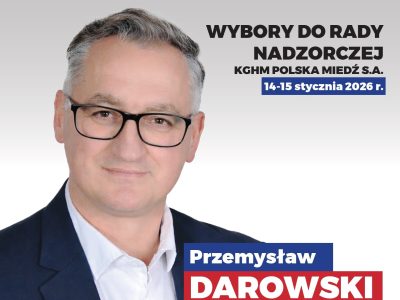 GK.KGHM: Darowski oficjalnie został zarejestrowany jako Kandydat na członka Rady Nadzorczej KGHM Polska Miedź S.A.